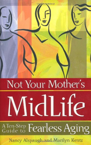 Beispielbild fr Not Your Mother's Midlife: A Ten-Step Guide to Fearless Aging zum Verkauf von Wonder Book