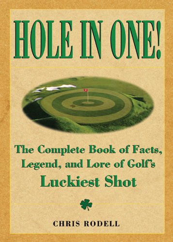 Hole In One! The Complete Book Of Facts, Legend And Lore On Golf's Luckiest Shots (9780740736315) by Rodell, Chris