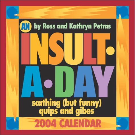 An Insult A Day 2004 Day-To-Day Calendar (9780740736742) by Ross Petras; Kathryn Petras