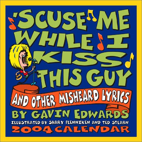 'Scuse Me While I Kiss This Guy 2004 Day-To-Day Calendar (9780740736933) by Edwards, Gavin