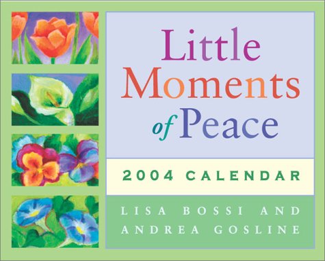 Little Moments Of Peace 2004 Mini Day-To-Day Calendar (9780740737909) by Bossi, Lisa; Gosline, Andrea