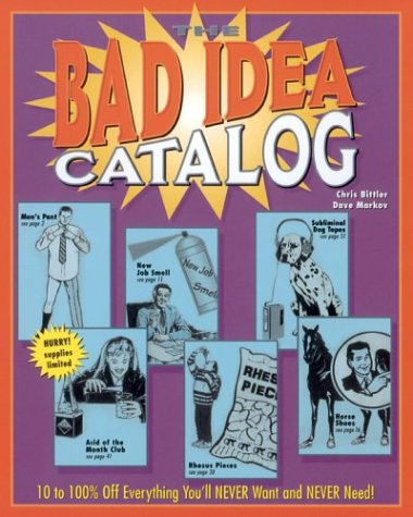 Stock image for The Bad Idea Catalog: 10 to 100% Off Everything You'll NEVER Wanted and NEVER Need! for sale by HPB-Diamond