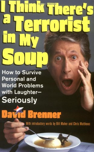 Imagen de archivo de I Think There's A Terrorist In My Soup: How to Survive Personal and World Problems with Laughter - Seriously a la venta por Wonder Book