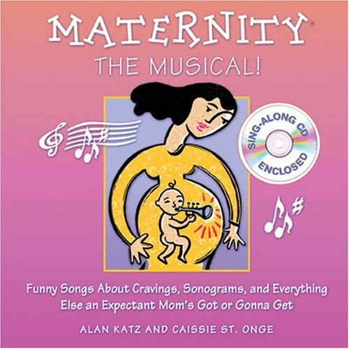 Imagen de archivo de Maternity the Musical!: Funny Songs about Cravings, Sonograms, and Everything Else an Expectant Mom's Got or Gonna Get [With Audio CD] a la venta por ThriftBooks-Atlanta