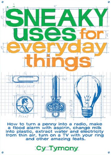 9780740738593: Sneaky Uses for Everyday Things: How to Turn a Penny Into a Radio, Make a Flood Alarm with an Aspirin, Change (Sneaky Books)