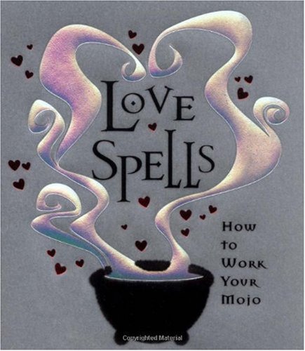 Love Spells: How to Work Your Mojo (Spotlights) (9780740738791) by Ariel Books; Parett, Lisa; Keller, Debra