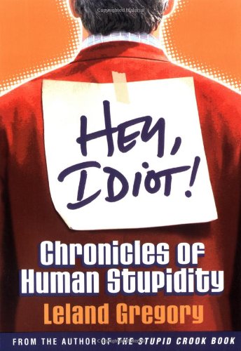 Beispielbild fr Hey, Idiot! Chronicles of Human Stupidity zum Verkauf von Wonder Book