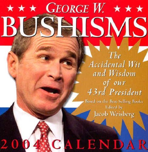 George W. Bushisms 2004 Day-To-Day Calendar (9780740739330) by Weisberg, Jacob