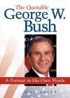 Beispielbild fr The Quotable George W. Bush: A Portrait in His Own Words zum Verkauf von Wonder Book