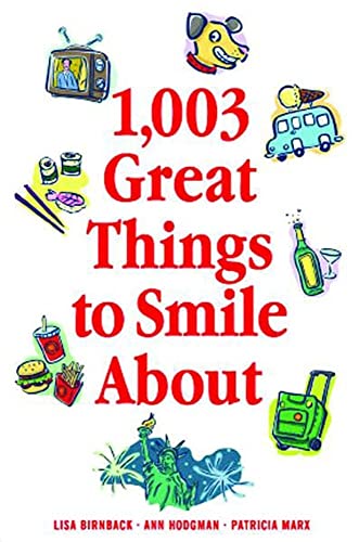 1,003 Great Things to Smile About (1,003 Great Things About...) (9780740741647) by Marx, Patty; Birnbach, Lisa; Hodgman, Ann; Marx, Patricia