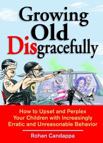 9780740741685: Growing Old Disgracefully: How to Upset and Perplex Your Children with Erratic and Unreasonable Behavior
