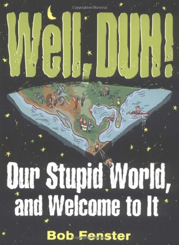 Stock image for Well, Duh!: Our Stupid World, and Welcome to It for sale by Wonder Book