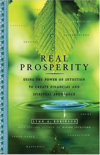 Beispielbild fr Real Prosperity : Using the Power of Intuition to Create Financial and Spiritual Abundance zum Verkauf von Better World Books