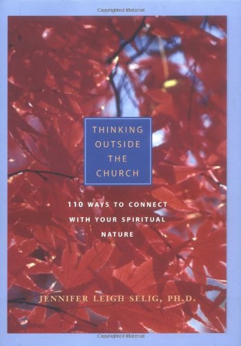 Stock image for Thinking Outside the Church : 110 Ways to Connect with Your Spiritual Nature for sale by Better World Books