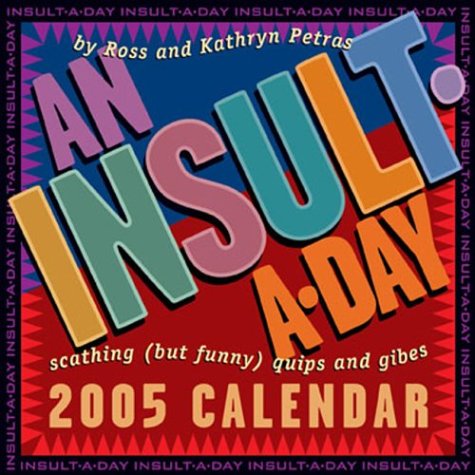 An Insult-a-Day: 2005 Day-to-Day Calendar (9780740743160) by Petras, Ross; Petras, Kathryn