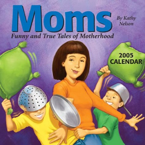 Moms: Funny and True Tales of Motherhood: 2005 Day-to-Day Calendar (9780740743245) by Kathy Nelson