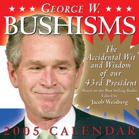 9780740744563: George W. Bushisms 2005 Calendar: The Accidental Wit and Wisdom of Our 43rd President (George W. Bushisms: The Accidental Wit and Wisdom of Our 43rd President)