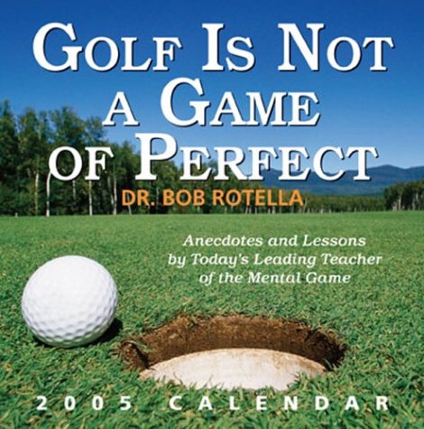 Golf Is Not A Game Of Perfect: 2005 Day-to-Day Calendar (9780740744631) by Bob Rotella