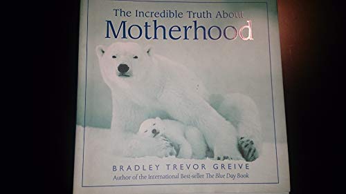 The Incredible Truth About Motherhood (9780740745430) by Bradley Trevor Greive