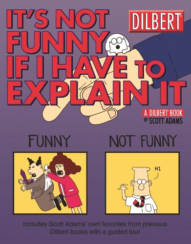 Beispielbild fr It's Not Funny If I Have to Explain It: A Dilbert Treasury (Volume 24) zum Verkauf von Wonder Book