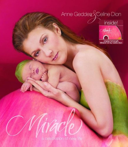 Miracle: A Celebration of New Life (9780740746963) by Geddes, Anne; Celine Dion