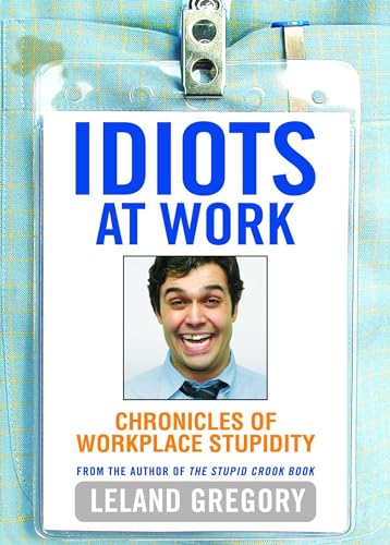 Stock image for Idiots at Work : Chronicles of Workplace Stupidity for sale by Better World Books