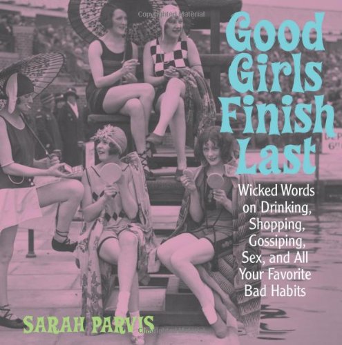 9780740747182: Good Girls Finish Last: Wicked Words on Drinking, Shopping, Gossiping, Sex, and All Your Favorite Bad Habits