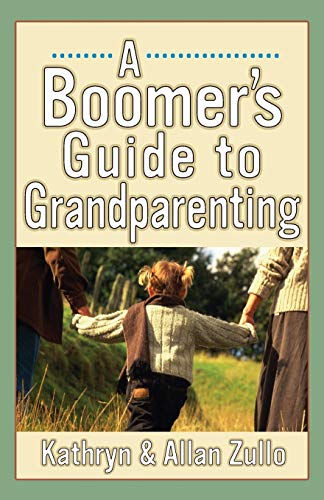 A Boomer's Guide to Grandparenting (9780740747496) by Zullo, Allan; Zullo, Kathryn