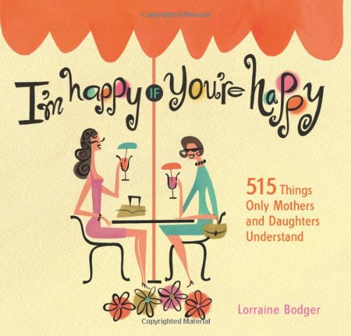 Beispielbild fr I'm Happy If You're Happy: 515 Things Only Mothers and Daughters Understand zum Verkauf von Wonder Book