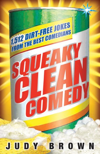 Squeaky Clean Comedy: 1,512 Dirt-Free Jokes from the Best Comedians (9780740750151) by Brown, Judy
