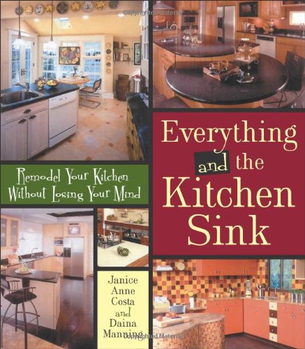 Stock image for Everything and the Kitchen Sink : Remodel Your Kitchen Without Losing Your Mind for sale by Better World Books