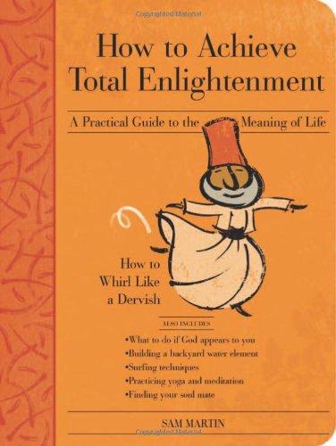 Stock image for How to Achieve Total Enlightenment: A Practical Guide to the Meaning of Life for sale by Wonder Book