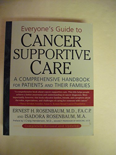 Everyone's Guide to Cancer Supportive Care. A Comprehensive Handbook for Patients and Their Families