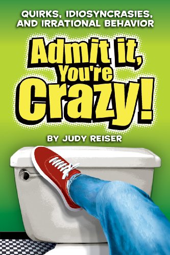 Stock image for Admit It, You're Crazy! : Quirks, Idiosyncrasies, and Irrational Behavior for sale by Granada Bookstore,            IOBA