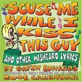 'Scuse Me While I Kiss This Guy: And Other Misheard Lyrics 2006 Day to Day Calendar (9780740752728) by Edwards, Gavin