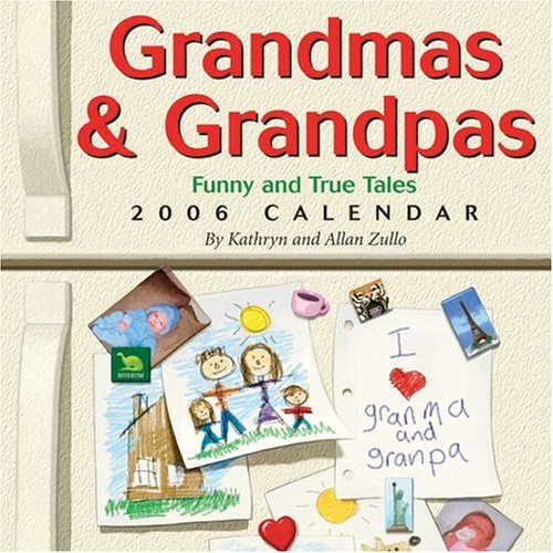 Grandmas & Grandpas: Funny and True Tales 2006 Day-to-Day Calendar (9780740753084) by Zullo, Kathryn; Zullo, Allan