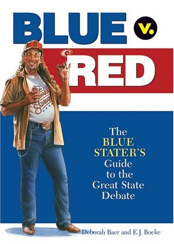 Blue V. Red: The Blue Starter's Guide to the Great State Debate (9780740754258) by Deborah Baer; E.J. Boeke