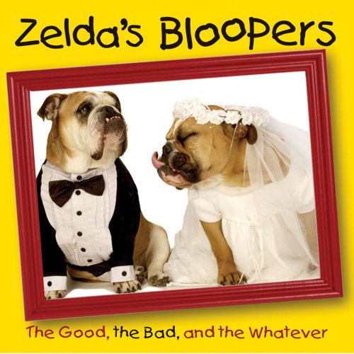 Imagen de archivo de Zelda's Bloopers: The Good, the Bad, and the Whatever a la venta por Once Upon A Time Books