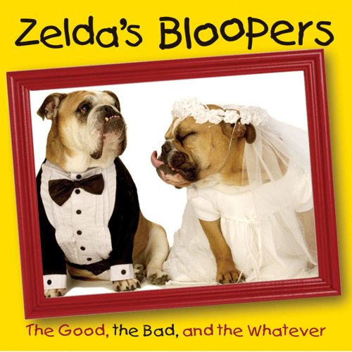 Stock image for Zelda's Bloopers: The Good, the Bad, and the Whatever for sale by Once Upon A Time Books