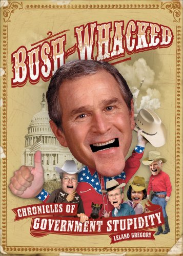 Beispielbild fr Bush-Whacked: Chronicles of Government Stupidity zum Verkauf von Wonder Book