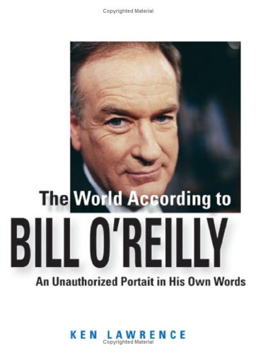 Imagen de archivo de The World According to Bill O'Reilly: An Unauthorized Portrait in His Own Words a la venta por Once Upon A Time Books