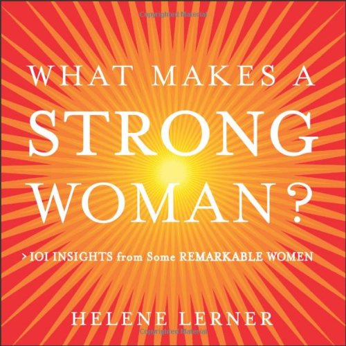 Imagen de archivo de What Makes a Strong Woman? 101 Insights from Some Remarkable Women a la venta por More Than Words