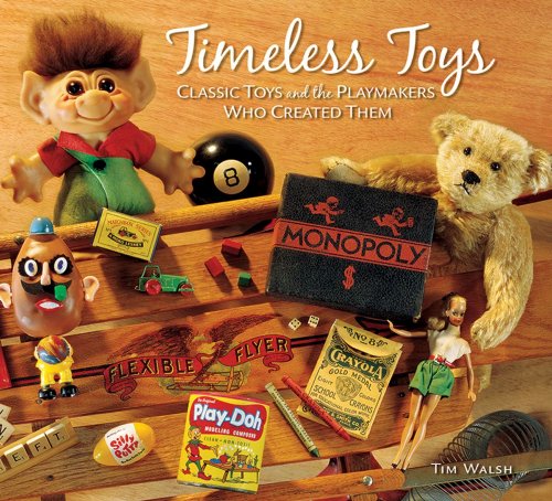 Timeless Toys: Classic Toys And The Playmakers Who Created Them