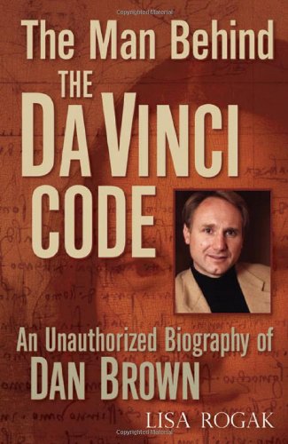 Man Behind the Da Vinci Code: An Unauthorized Biography of Dan Brown