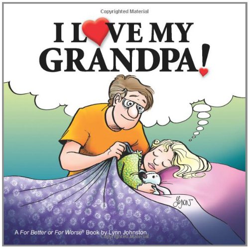 Beispielbild fr I Love My Grandpa!: A For Better or For Worse Book zum Verkauf von Jenson Books Inc