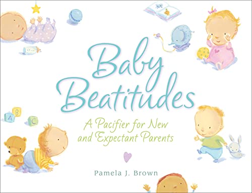 Beispielbild fr Baby Beatitudes: A Pacifier for New and Expectant Parents zum Verkauf von WorldofBooks