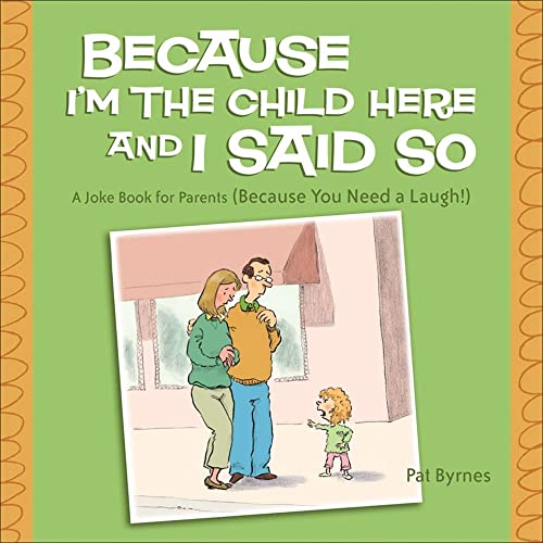 Stock image for Because I'm the Child Here and I Said So: A Joke Book for Parents (Because You Need a Laugh!) for sale by WorldofBooks