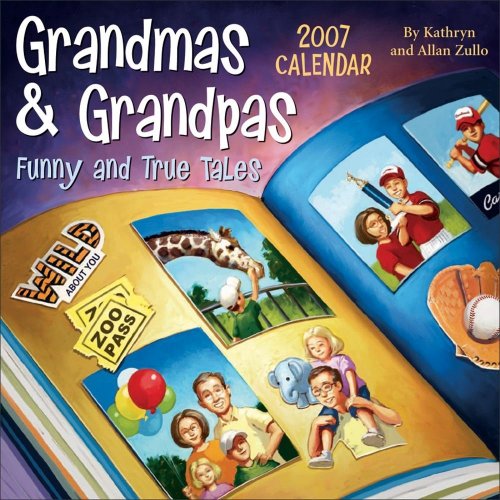 Grandmas & Grandpas 2007 Day-to-Day Calendar: Funny and True Tales (9780740759277) by Zullo, Kathryn; Zullo, Allan