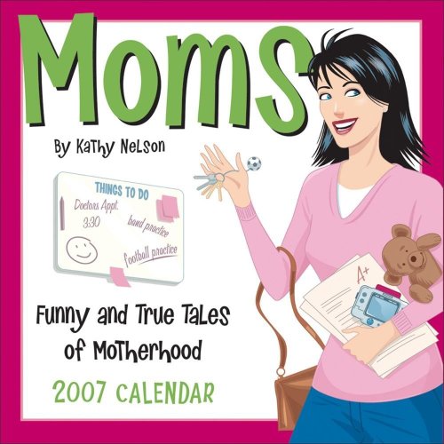 Moms 2007 Day-to-Day Calendar: Funny and True Tales of Motherhood (9780740759390) by Nelson, Kathy