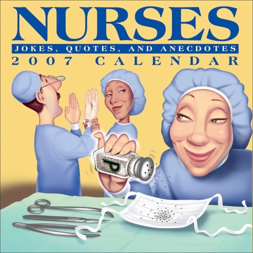 Nurses 2007 Calendar: Jokes, Quotes, And Anecdotes (9780740759413) by Andrews McMeel Publishing,LLC